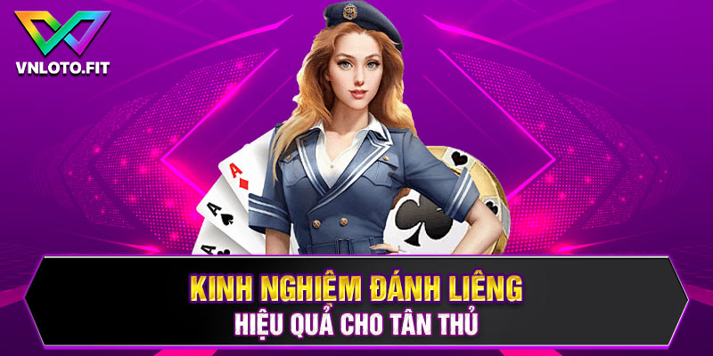 Kinh nghiệm đánh liêng hiệu quả cho tân thủ