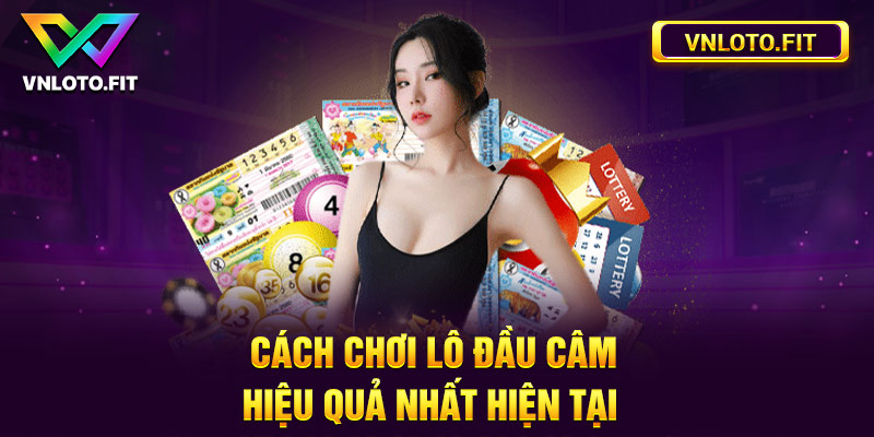 Cách chơi lô đầu câm hiệu quả nhất hiện tại