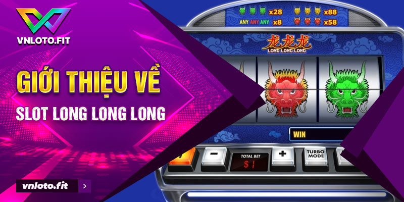 Giới thiệu về slot Long Long Long