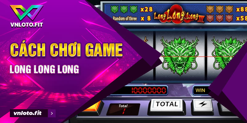 Cách chơi game Long Long Long 