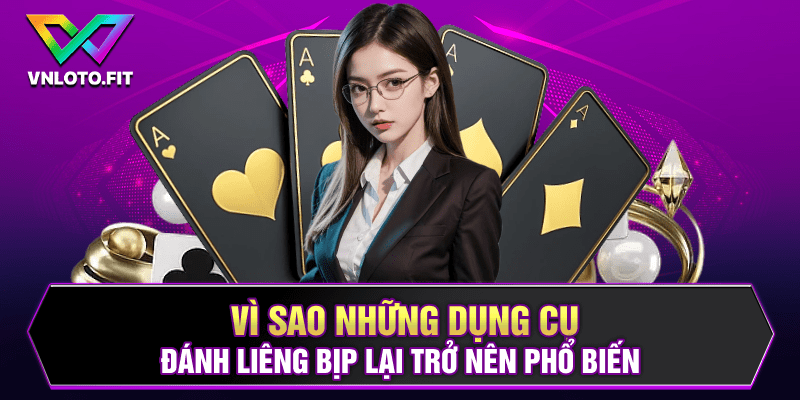 Vì sao những dụng cụ đánh Liêng bịp lại trở nên phổ biến