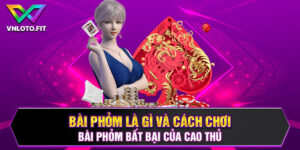 Bài Phỏm Là Gì Và Cách Chơi Bài Phỏm Bất Bại Của Cao Thủ