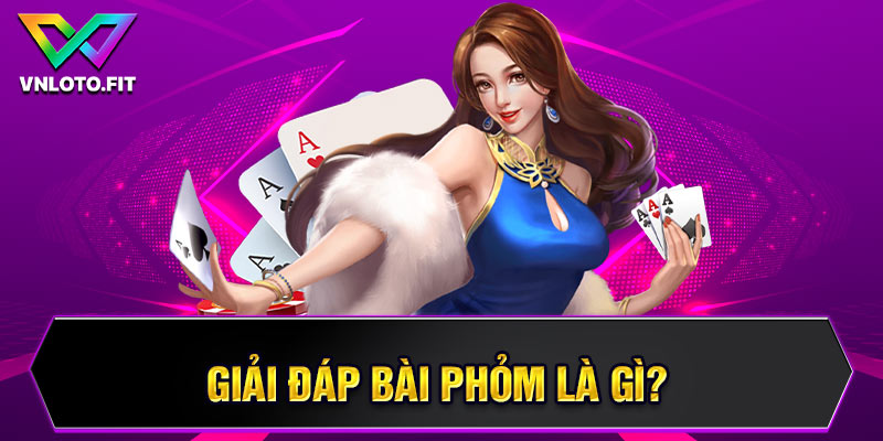 Giải đáp bài phỏm là gì?