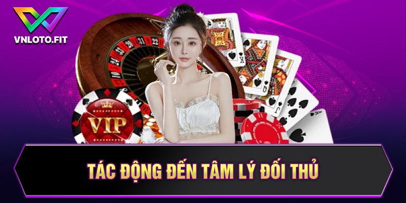 Tác động đến tâm lý đối thủ