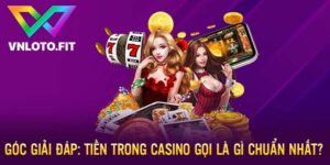 Góc Giải Đáp: Tiền Trong Casino Gọi Là Gì Chuẩn Nhất?