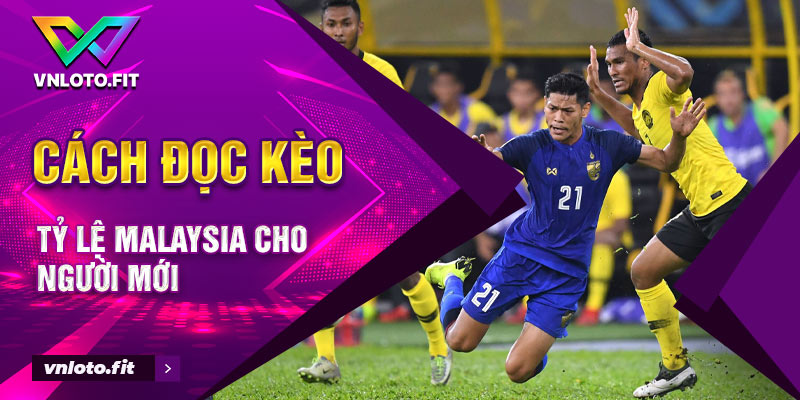 Cách đọc kèo tỷ lệ Malaysia cho người mới