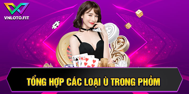 Tổng hợp các loại ù trong phỏm