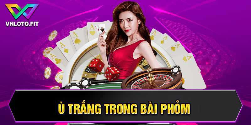 Ù trắng trong bài phỏm