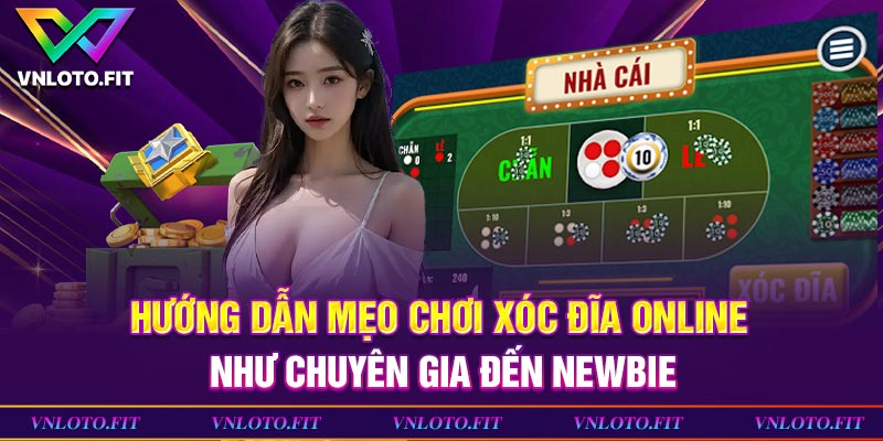 Hướng Dẫn Mẹo Chơi Xóc Đĩa Online Như Chuyên Gia Đến Newbie