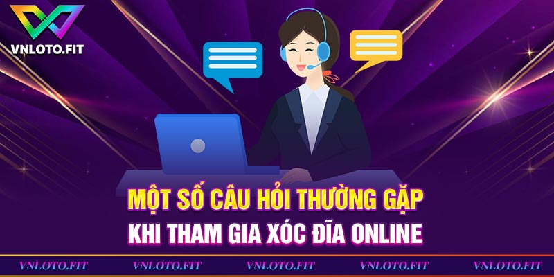 FAQ - Một số câu hỏi thường thấy khi tham gia xóc đĩa online