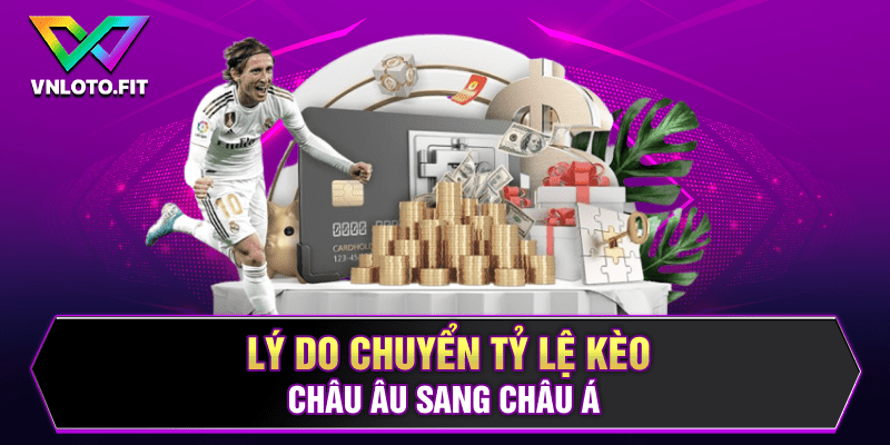 Lý do chuyển tỷ lệ kèo châu Âu sang châu Á