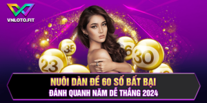 Nuôi Dàn Đề 60 Số Bất Bại Đánh Quanh Năm Cực Chuẩn 2024