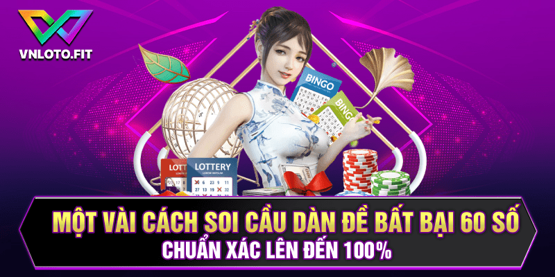 Một vài cách soi cầu dàn đề bất bại 60 số chuẩn xác lên đến 100%