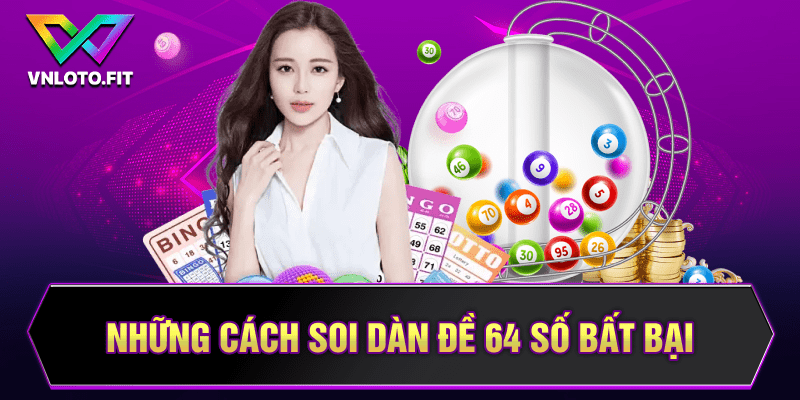 Những cách soi dàn đề 64 số bất bại