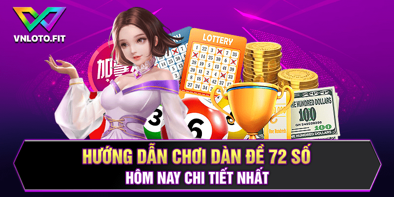 Hướng Dẫn Chơi Dàn Đề 72 Số Hôm Nay Chi Tiết Nhất 2024