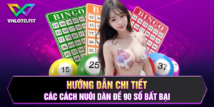 Hướng Dẫn Chi Tiết Các Cách Nuôi Dàn Đề 90 Số Bất Bại 