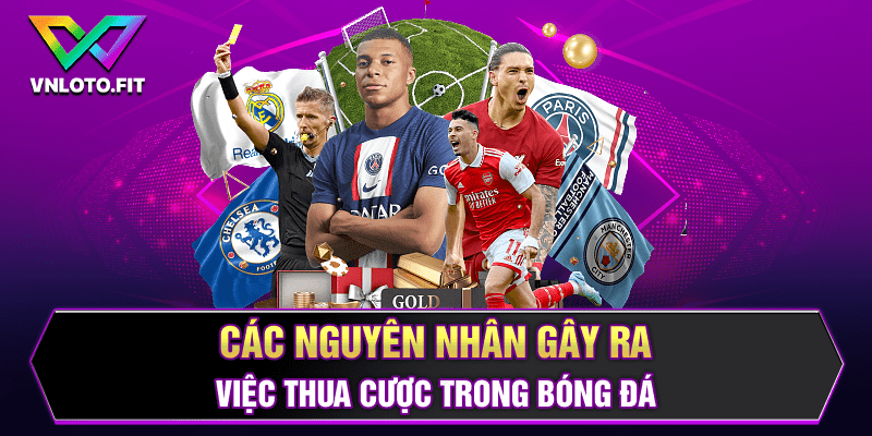 Các nguyên nhân gây ra việc thua cược trong bóng đá