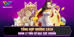 Tổng Hợp Những Cách Quản Lý Vốn Cờ Bạc Cực Chuẩn 2024