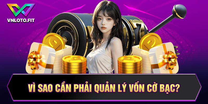 Vì sao cần phải quản lý vốn cờ bạc?