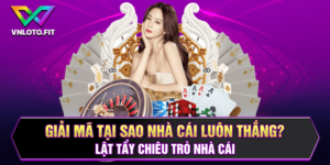 Giải Mã Tại Sao Nhà Cái Luôn Thắng? Lật Tẩy Chiêu Trò Nhà Cái