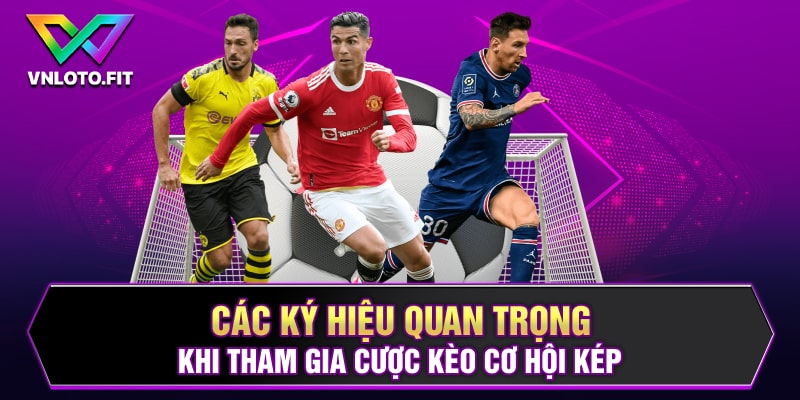 Các ký hiệu quan trọng khi tham gia cược kèo cơ hội kép